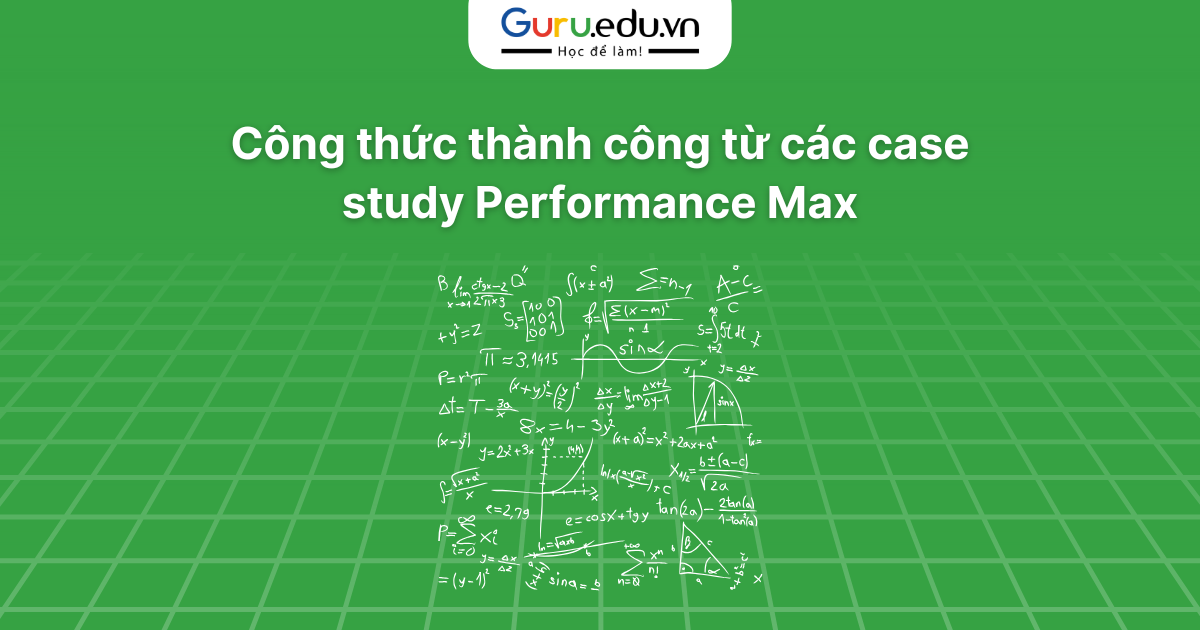 Công thức thành công từ các case study Performance Max