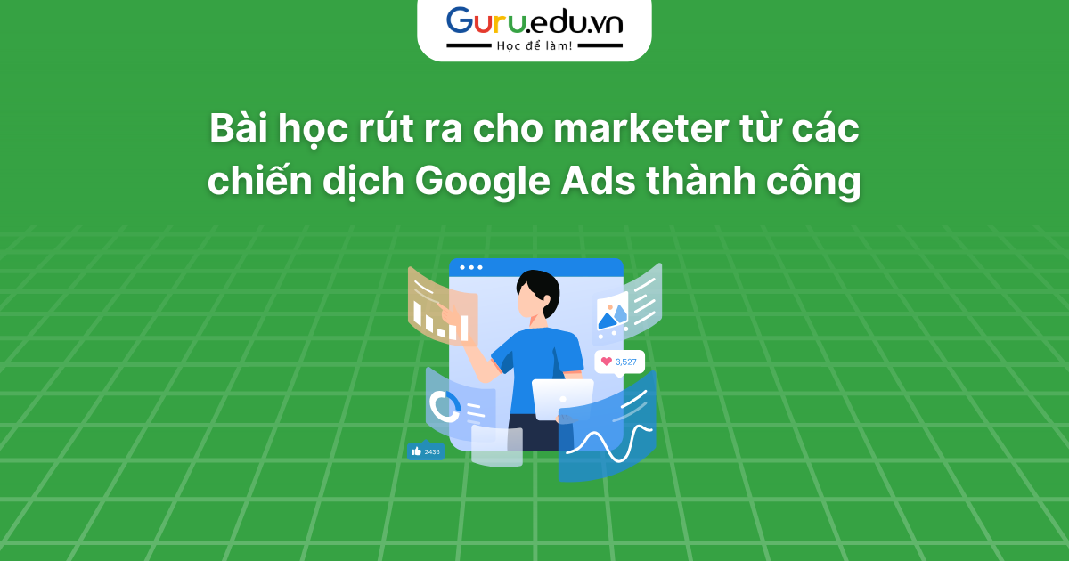 Bài học rút ra cho marketer từ các chiến dịch Google Ads thành công