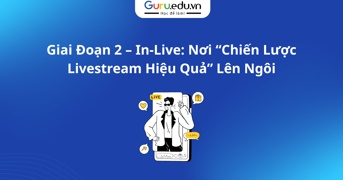 Giai Đoạn 2 – In-Live: Nơi “Chiến Lược Livestream Hiệu Quả” Lên Ngôi