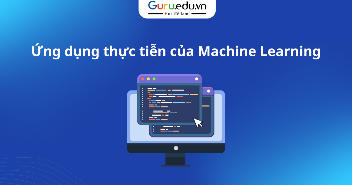 Ứng dụng thực tiễn của Machine Learning