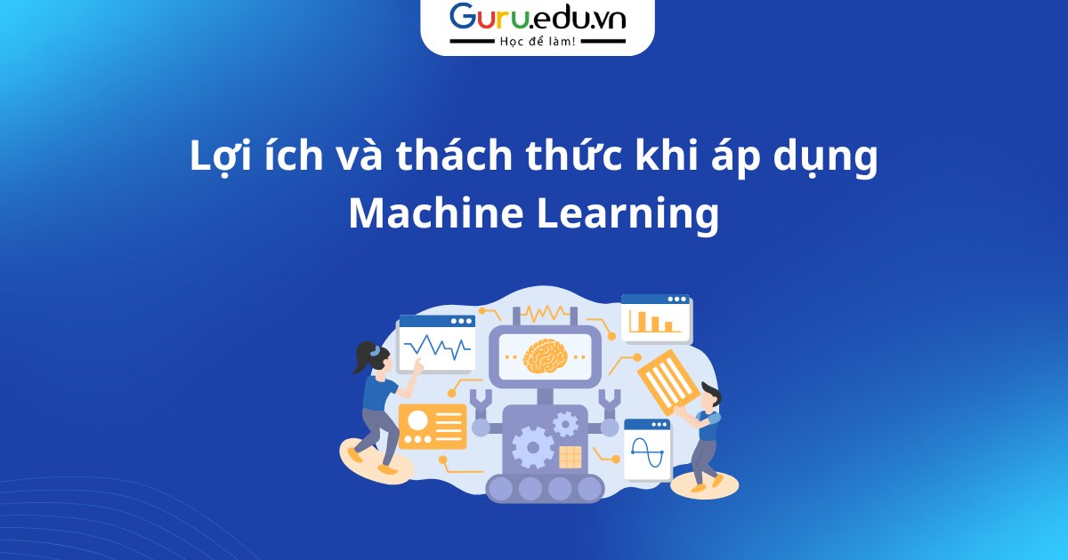Lợi ích và thách thức khi áp dụng Machine Learning