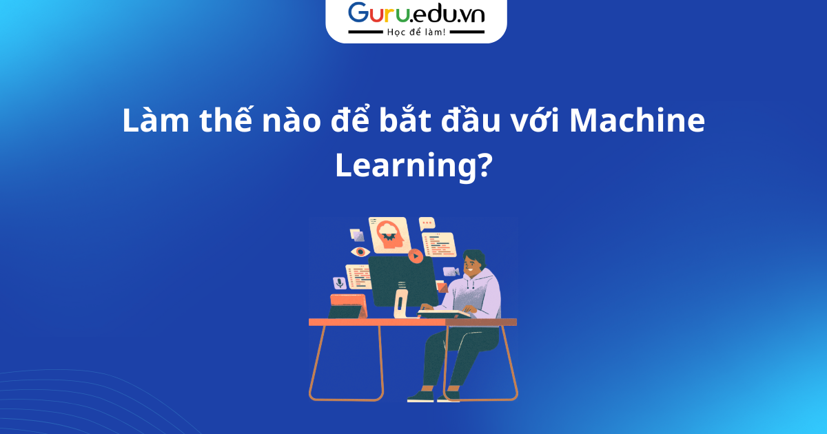 Làm thế nào để bắt đầu với Machine Learning?