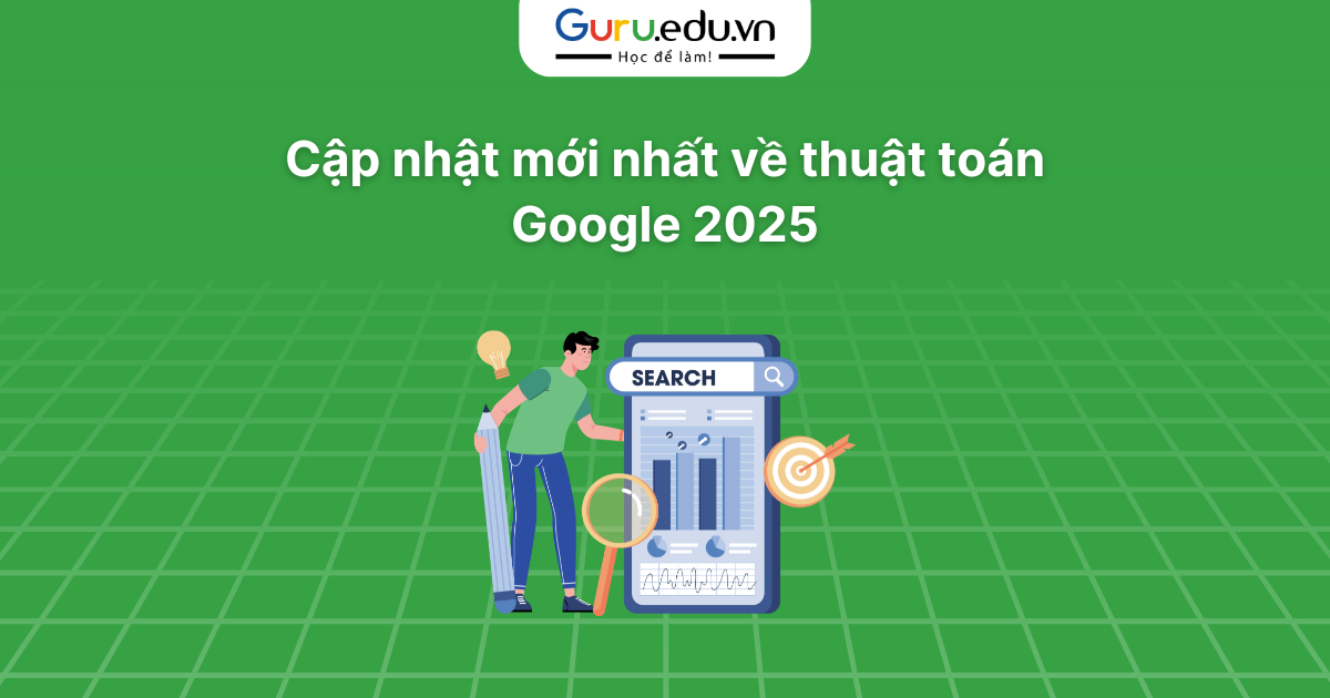 Cập nhật mới nhất về thuật toán Google 2025