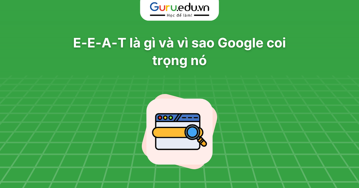 E-E-A-T là gì và vì sao Google coi trọng nó