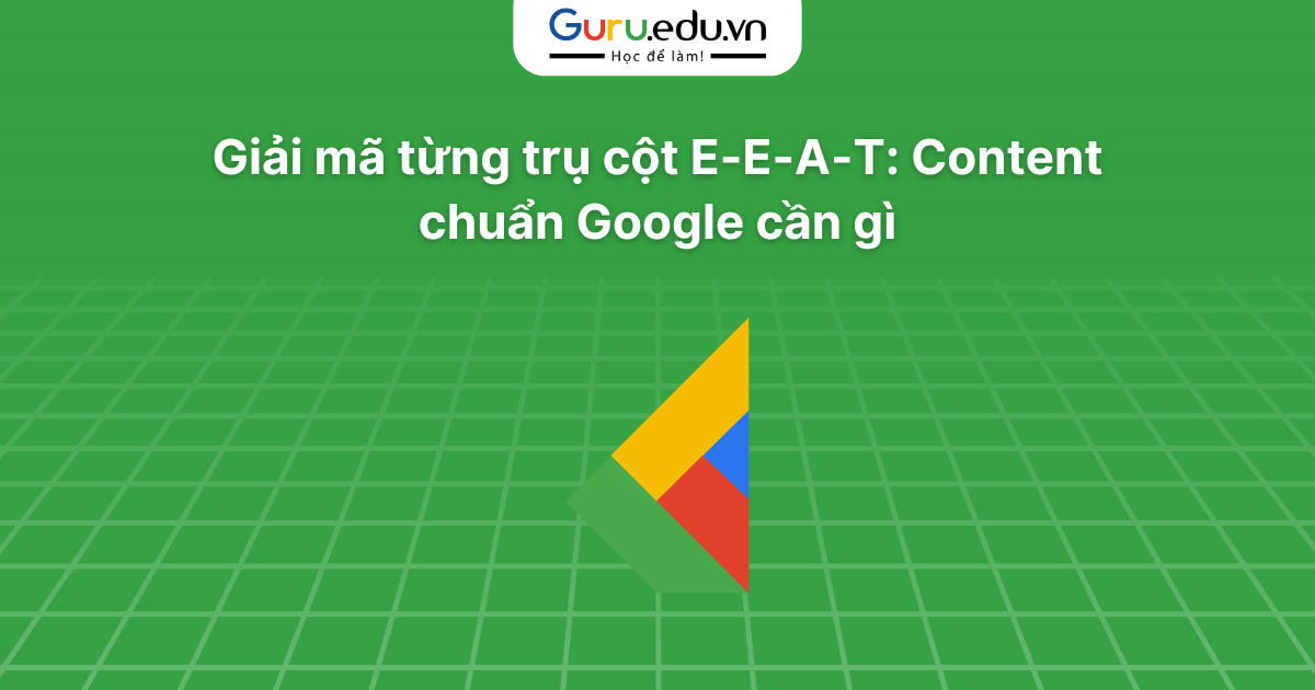 Giải mã từng trụ cột E-E-A-T: Content chuẩn Google cần gì