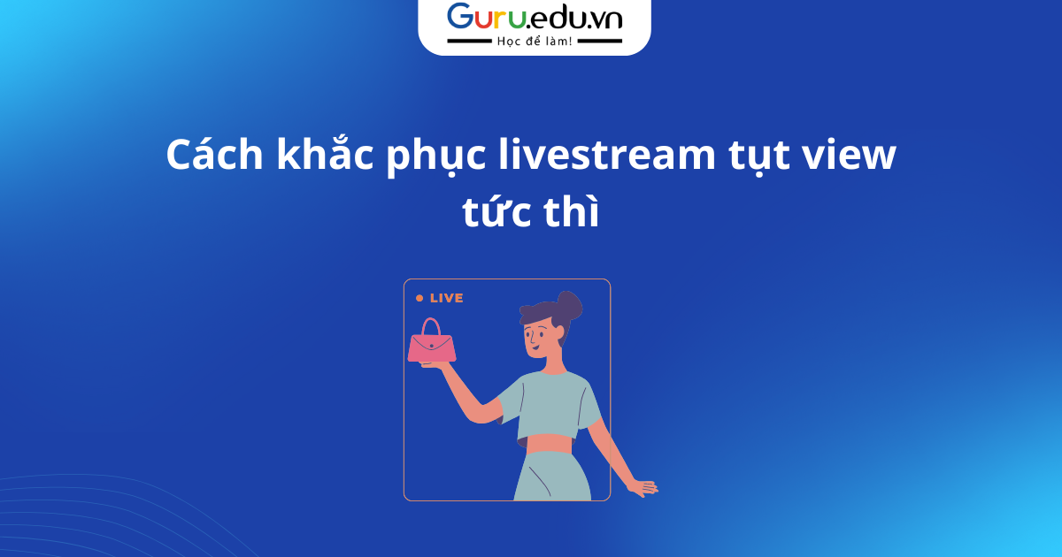 Cách khắc phục livestream tụt view tức thì