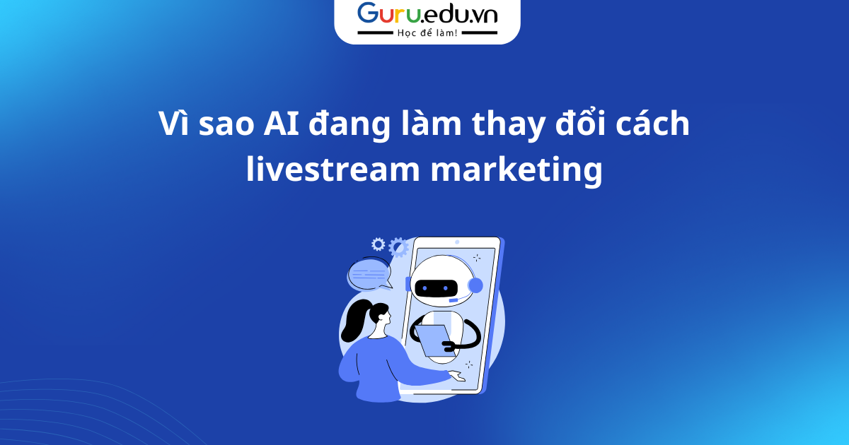 Vì sao AI đang làm thay đổi cách livestream marketing