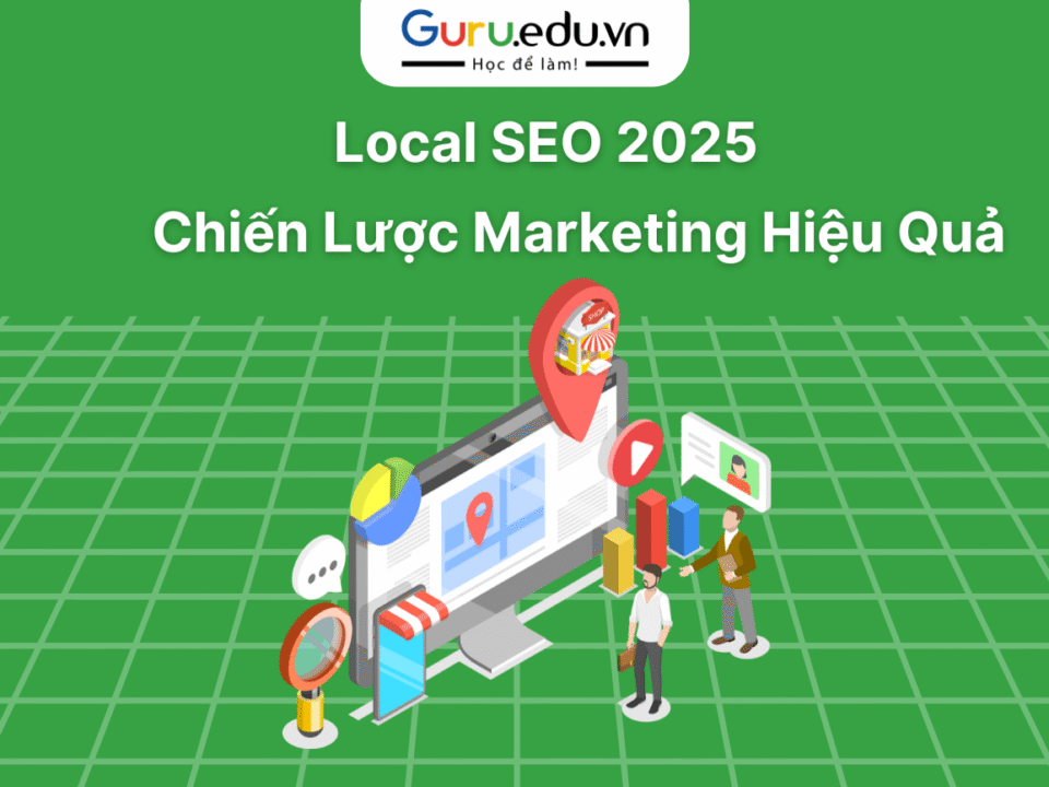 Local SEO 2025: Chiến Lược Marketing Hiệu Quả Cho Doanh Nghiệp Địa Phương