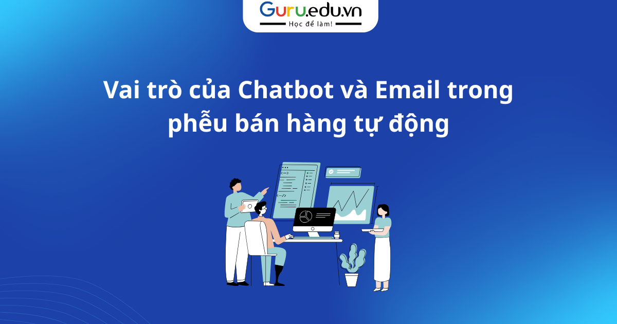 Vai trò của Chatbot và Email trong phễu bán hàng tự động