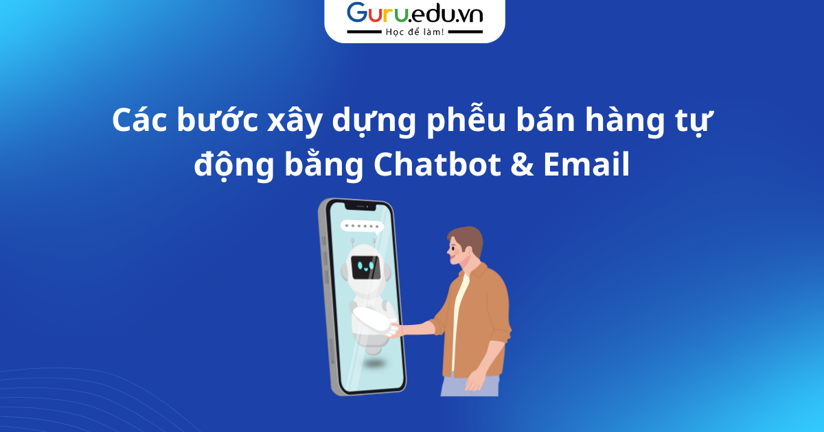 Các bước xây dựng phễu bán hàng tự động bằng Chatbot & Email