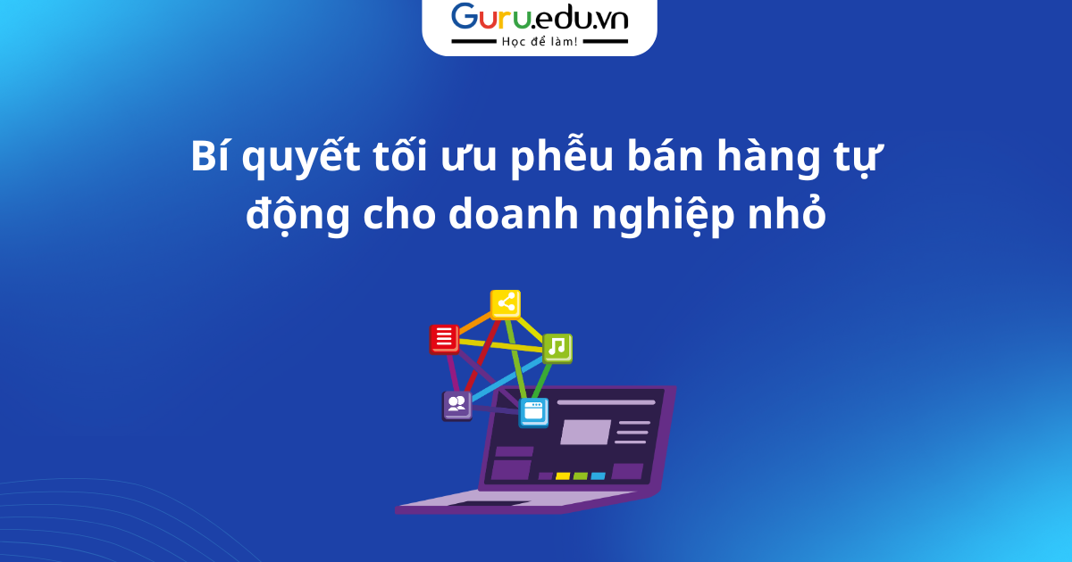 Bí quyết tối ưu phễu bán hàng tự động cho doanh nghiệp nhỏ