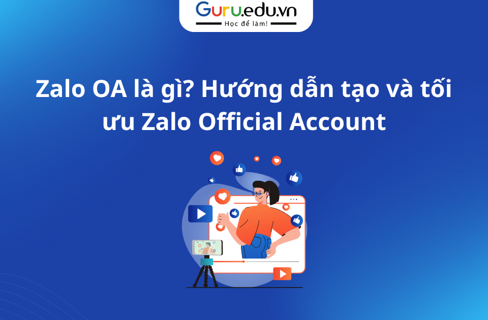 Zalo OA là gì? Hướng dẫn tạo và tối ưu Zalo Official Account