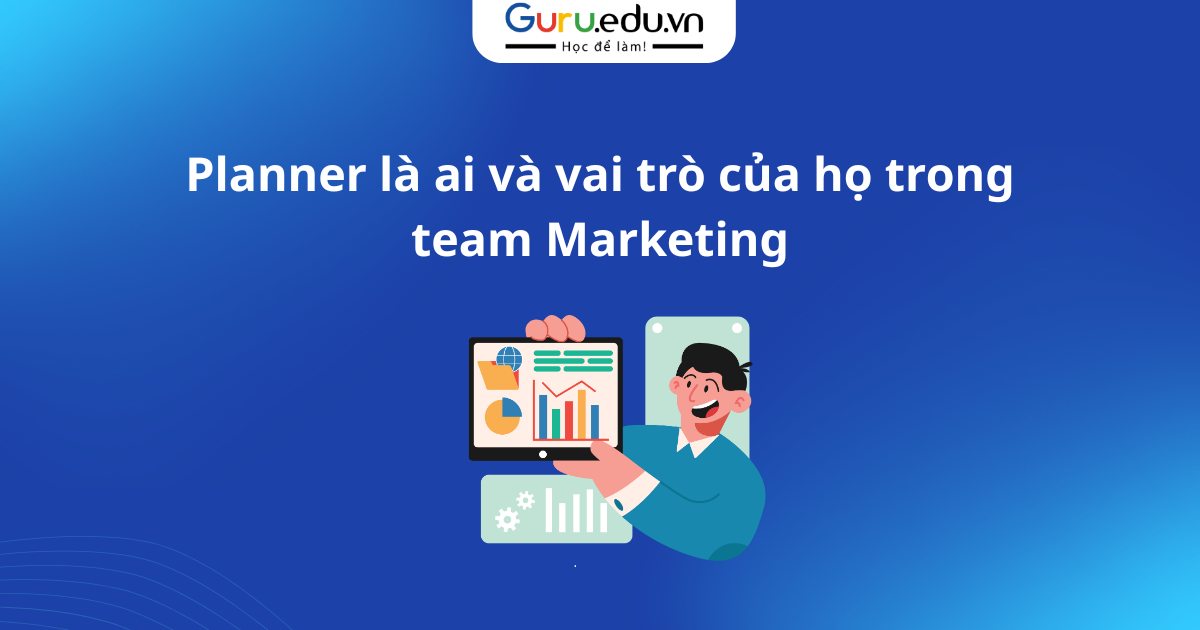 Planner là ai và vai trò của họ trong team Marketing
