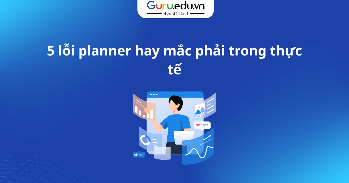 5 lỗi planner hay mắc phải trong thực tế