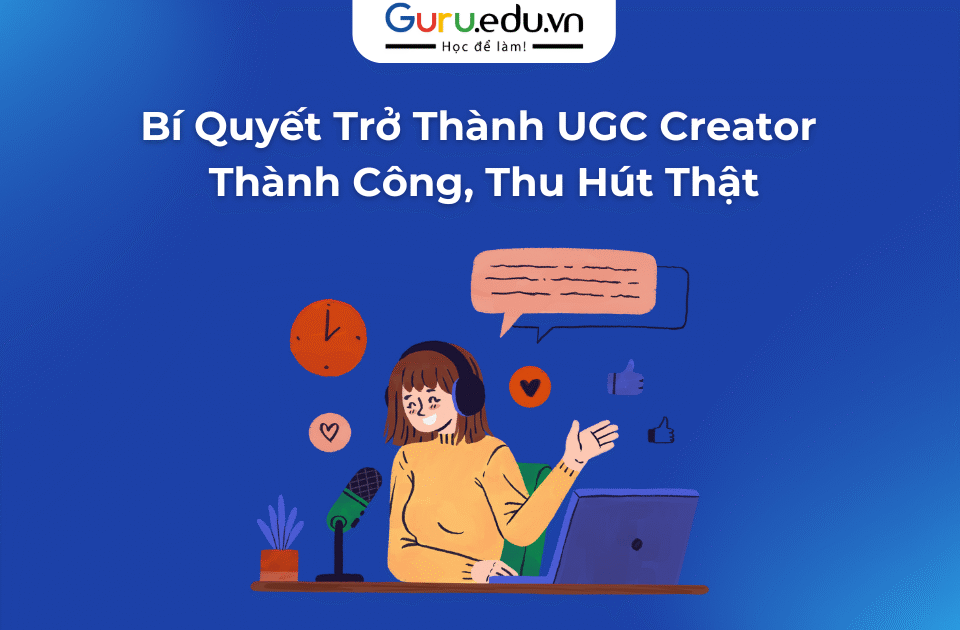 Bí Quyết Trở Thành UGC Creator Thành Công, Thu Hút Thật