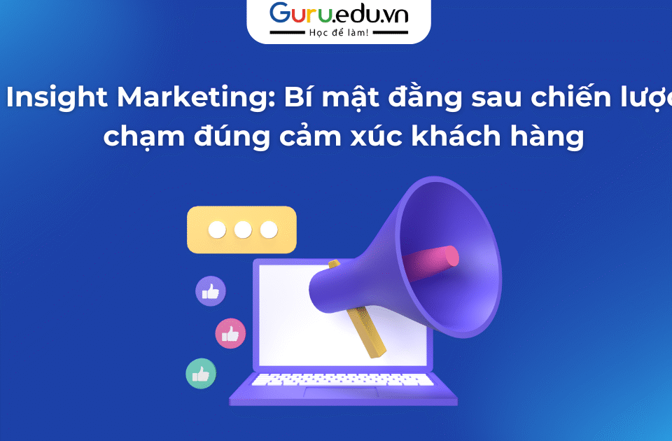 Insight Marketing: Bí mật đằng sau chiến lược chạm đúng cảm xúc khách hàng