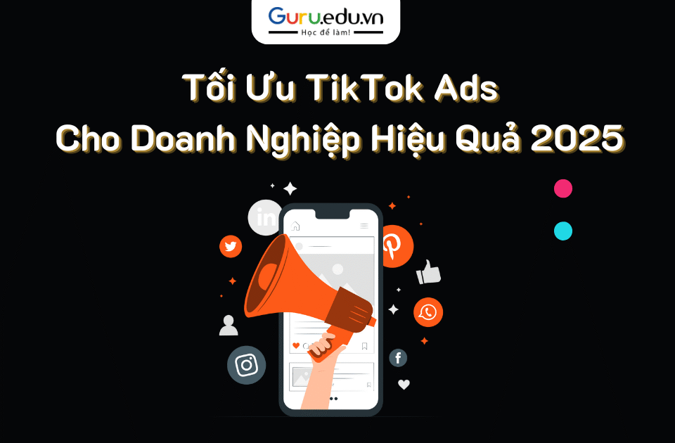 Tối Ưu TikTok Ads Cho Doanh Nghiệp Hiệu Quả 2025