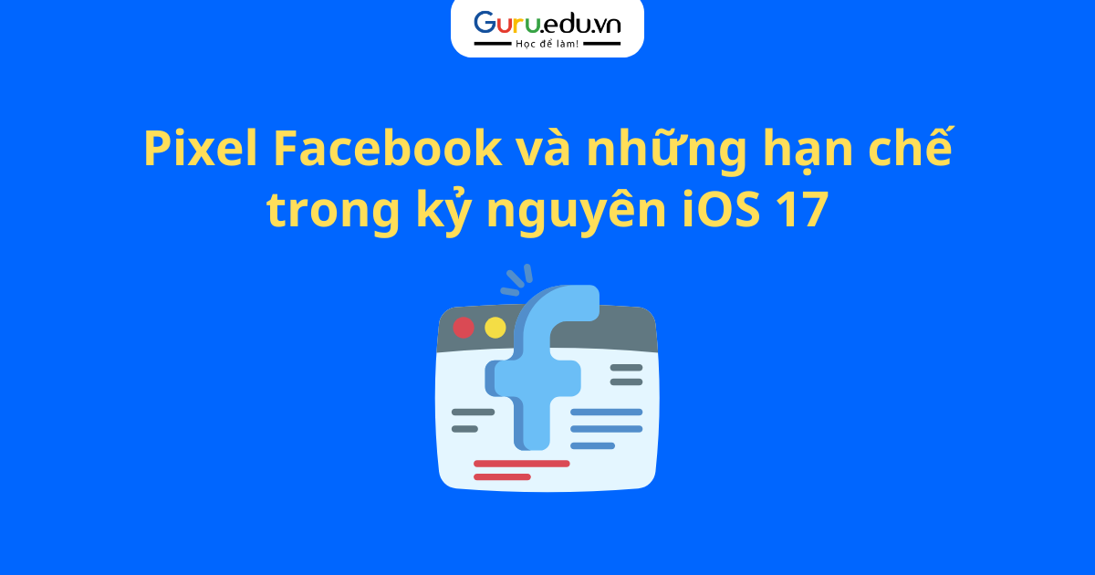 Pixel Facebook và những hạn chế trong kỷ nguyên iOS 17