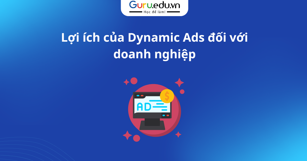 Lợi ích của Dynamic Ads đối với doanh nghiệp