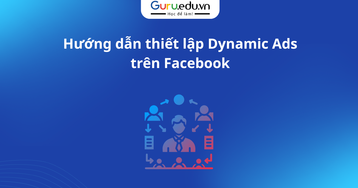 Hướng dẫn thiết lập Dynamic Ads trên Facebook