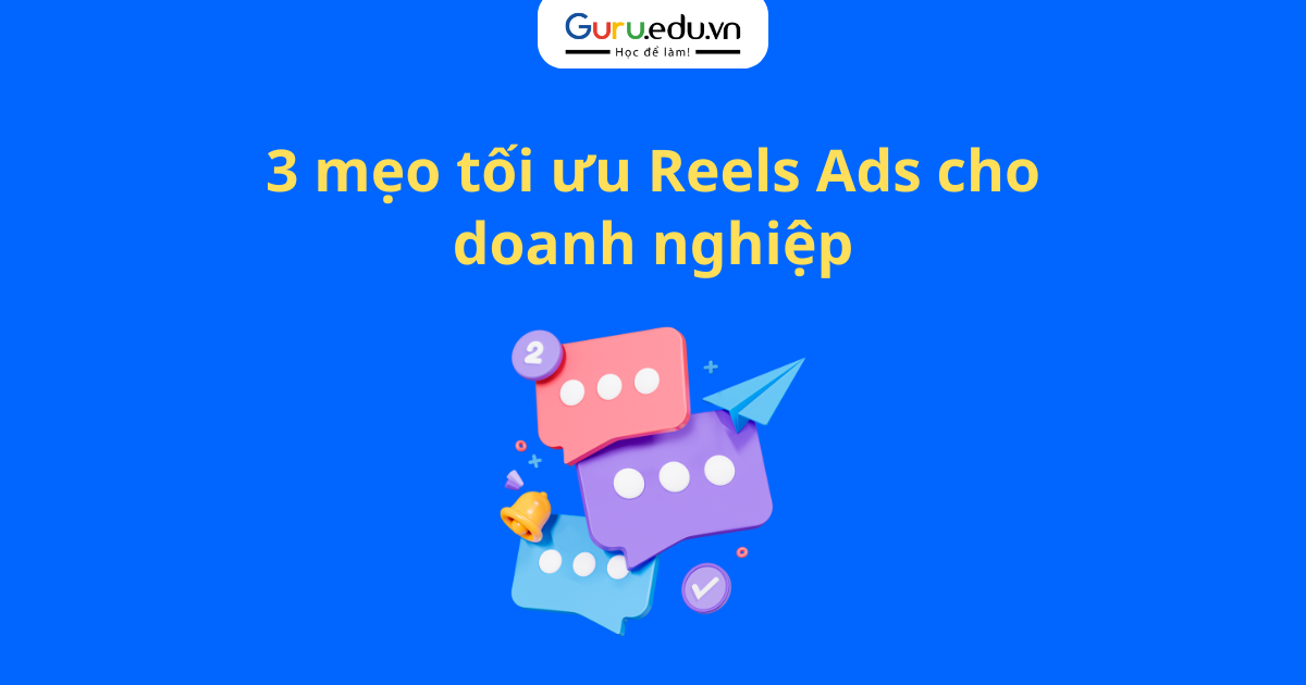 3 mẹo tối ưu Reels Ads cho doanh nghiệp