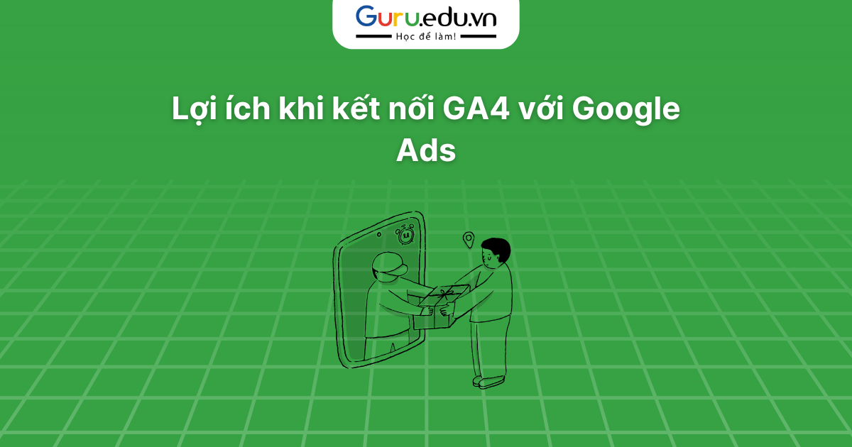 Lợi ích khi kết nối GA4 với Google Ads