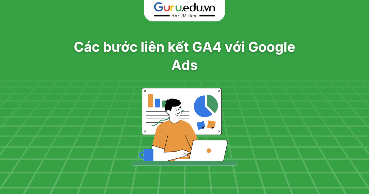 Các bước liên kết GA4 với Google Ads