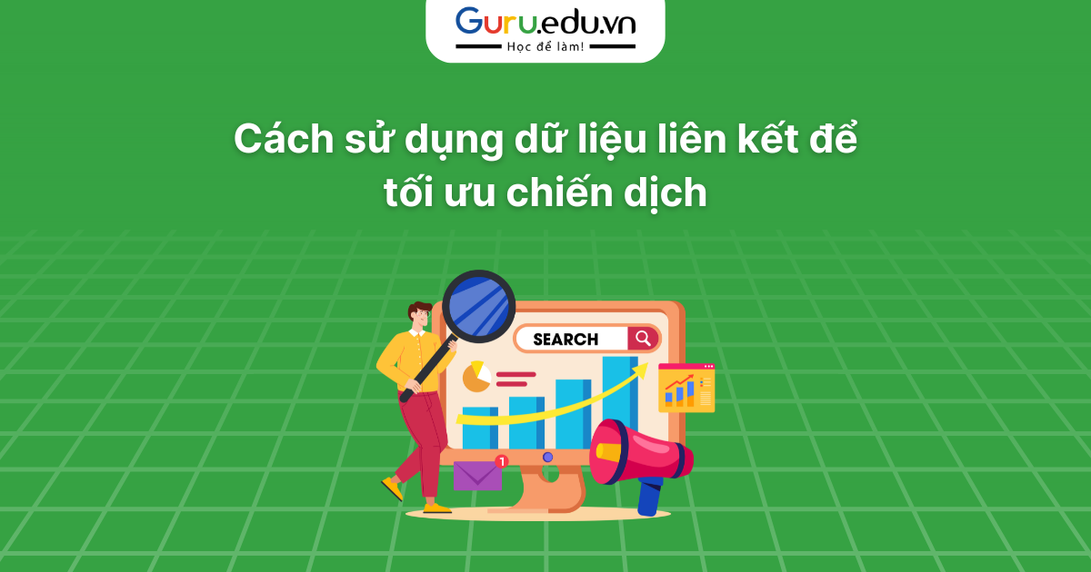 Cách sử dụng dữ liệu liên kết để tối ưu chiến dịch