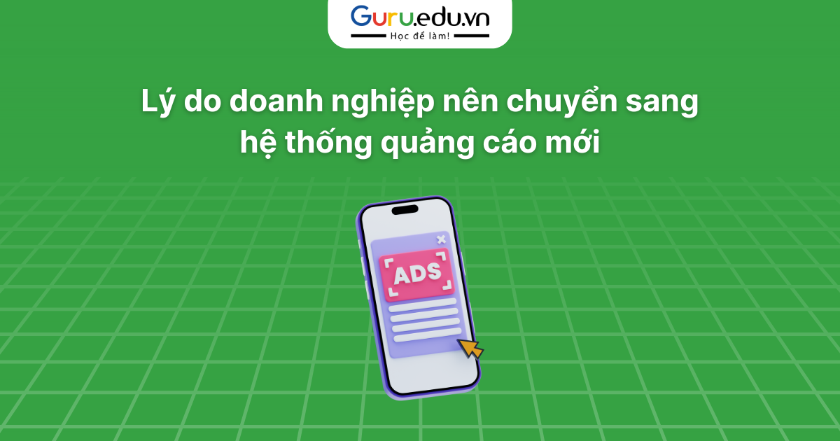 Lý do doanh nghiệp nên chuyển sang hệ thống quảng cáo mới