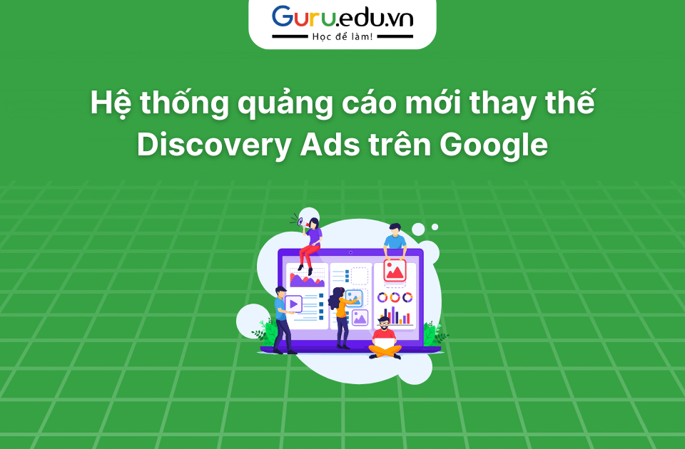 Hệ thống quảng cáo mới thay thế Discovery Ads trên Google
