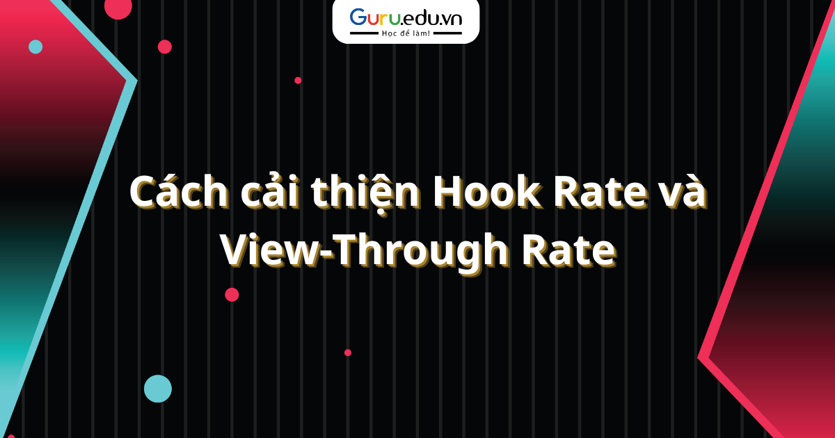 Cách cải thiện Hook Rate và View-Through Rate