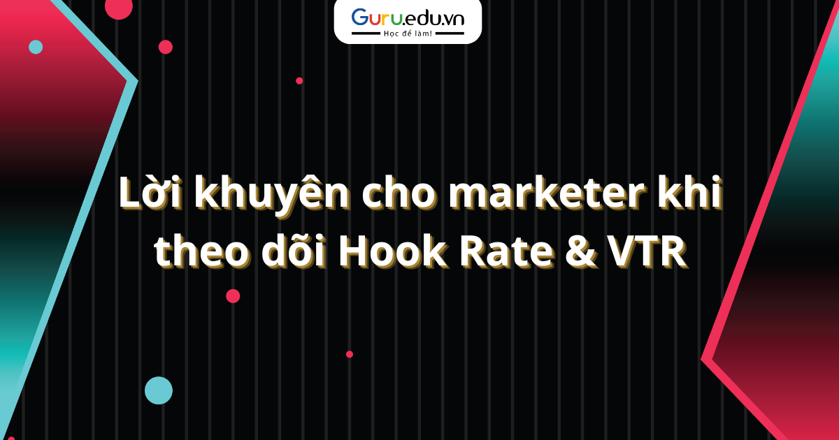 Lời khuyên cho marketer khi theo dõi Hook Rate & VTR