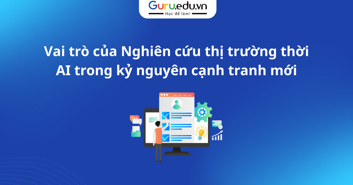 Vai trò của Nghiên cứu thị trường thời AI trong kỷ nguyên cạnh tranh mới