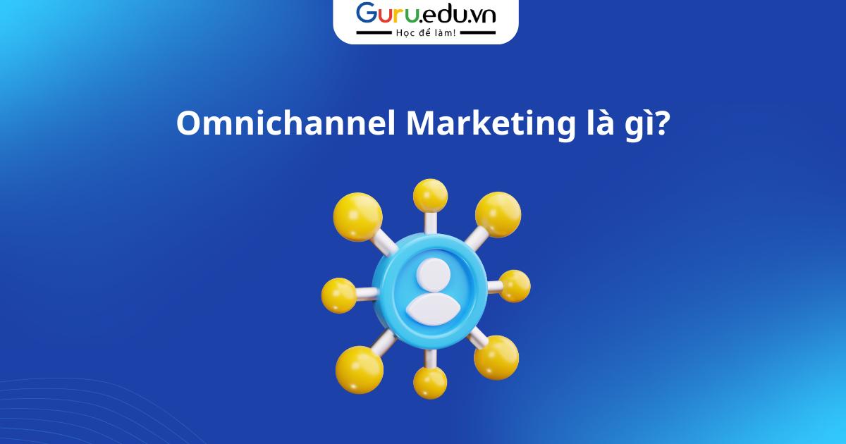 Omnichannel Marketing là gì?
