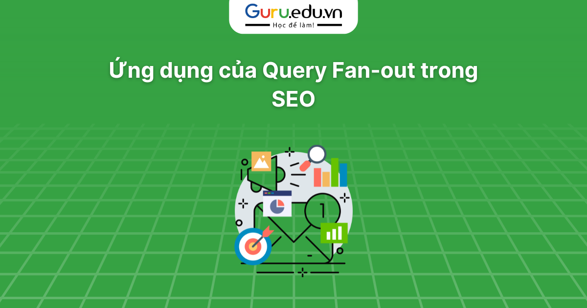 Ứng dụng của Query Fan-out trong SEO