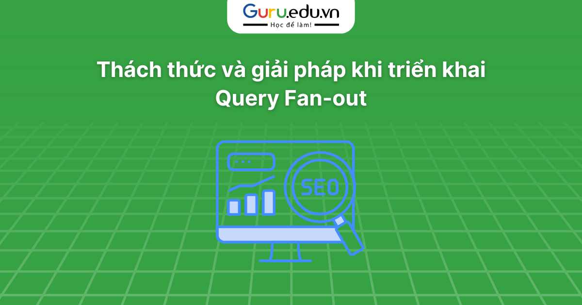 Thách thức và giải pháp khi triển khai Query Fan-out