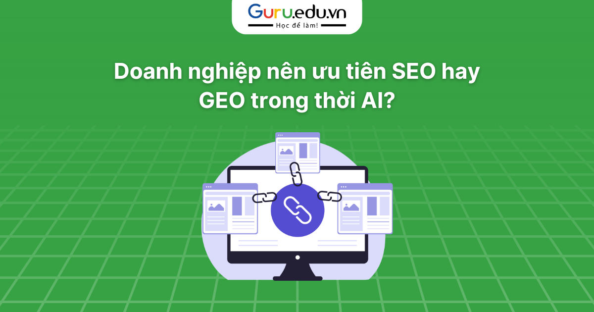 Doanh nghiệp nên ưu tiên SEO hay GEO trong thời AI?
