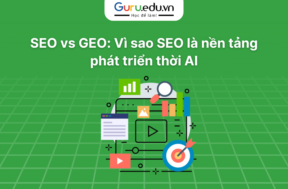 SEO vs GEO: Vì sao SEO là nền tảng phát triển thời AI