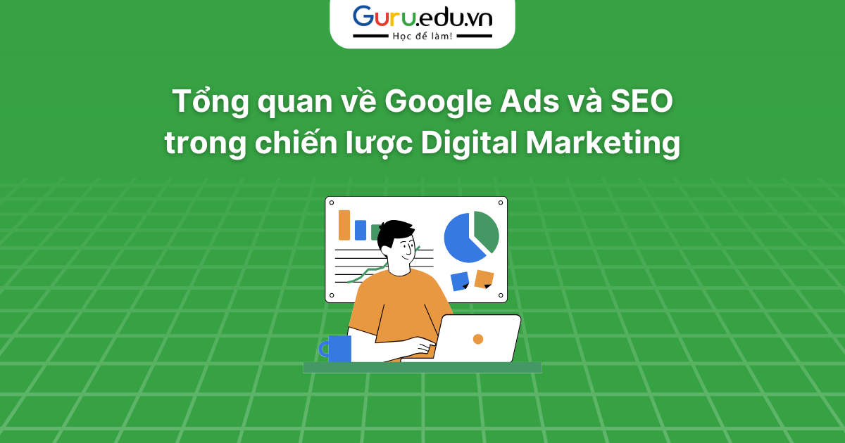 Tổng quan về Google Ads và SEO trong chiến lược Digital Marketing