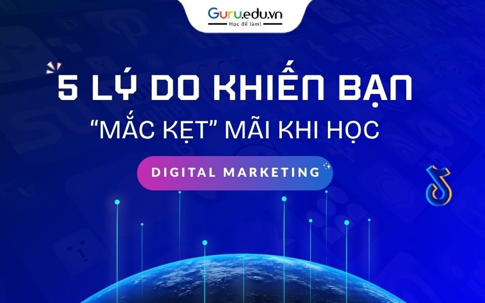 5 lý do khiến bạn "mắc kẹt" khi học Digital Marketing